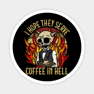 I hope they serve Coffee in Hell T-Shirt Satanic Cafe Magnet